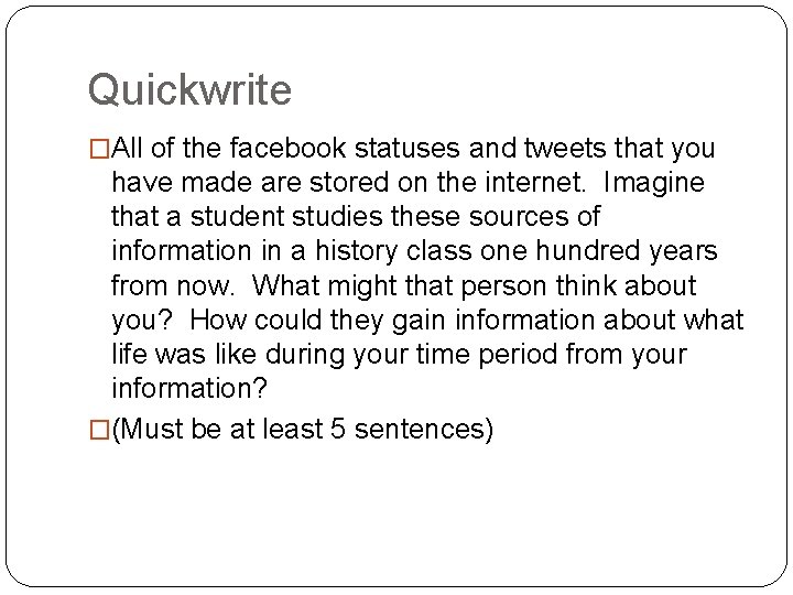 Quickwrite �All of the facebook statuses and tweets that you have made are stored