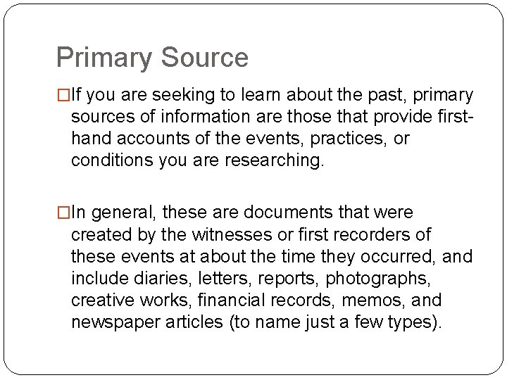 Primary Source �If you are seeking to learn about the past, primary sources of