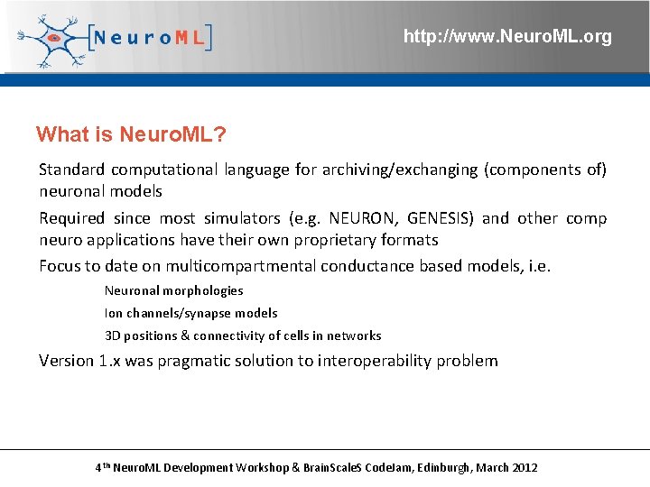 http: //www. Neuro. ML. org What is Neuro. ML? Standard computational language for archiving/exchanging