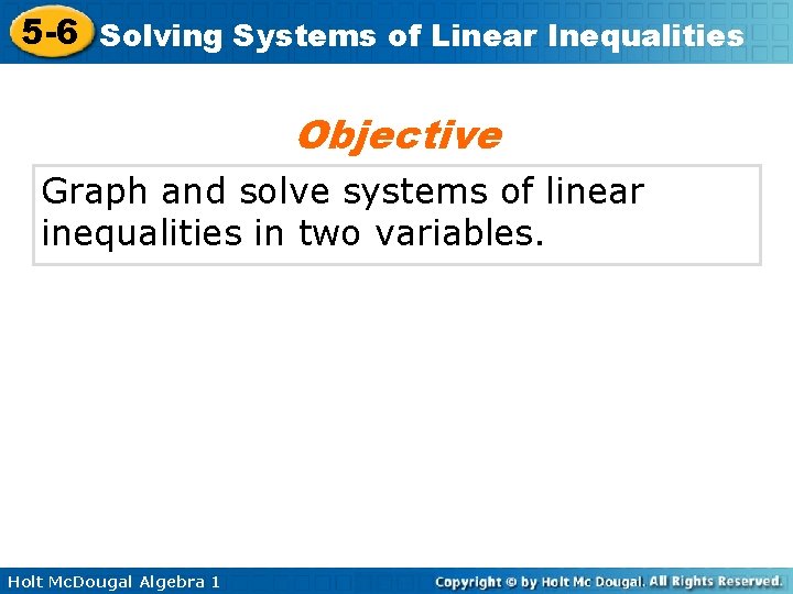 5 -6 Solving Systems of Linear Inequalities Objective Graph and solve systems of linear