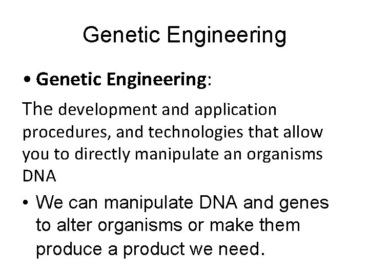 Genetic Engineering • Genetic Engineering: The development and application procedures, and technologies that allow