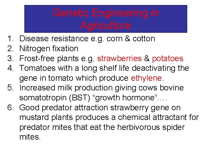 Genetic Engineering in Agriculture 1. 2. 3. 4. Disease resistance e. g. corn &