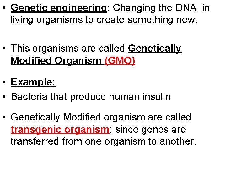  • Genetic engineering: Changing the DNA in living organisms to create something new.