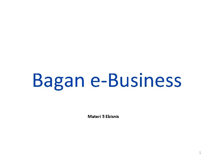 Bagan e-Business Materi 5 Ebisnis 1 