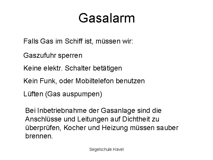 Gasalarm Falls Gas im Schiff ist, müssen wir: Gaszufuhr sperren Keine elektr. Schalter betätigen