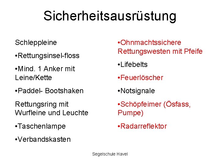 Sicherheitsausrüstung Schleppleine • Rettungsinsel-floss • Mind. 1 Anker mit Leine/Kette • Ohnmachtssichere Rettungswesten mit