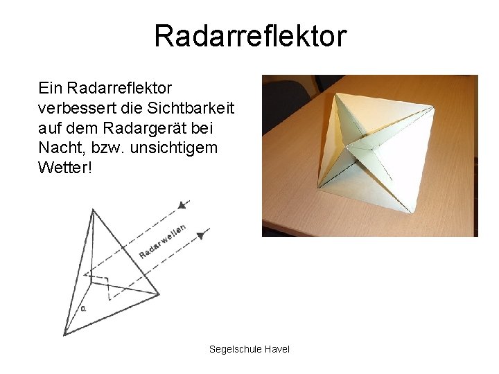 Radarreflektor Ein Radarreflektor verbessert die Sichtbarkeit auf dem Radargerät bei Nacht, bzw. unsichtigem Wetter!