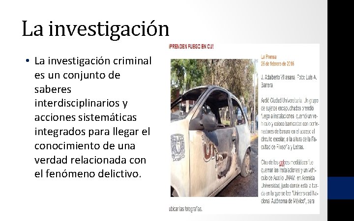 La investigación • La investigación criminal es un conjunto de saberes interdisciplinarios y acciones