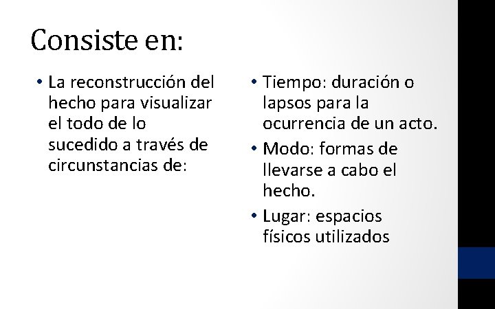 Consiste en: • La reconstrucción del hecho para visualizar el todo de lo sucedido