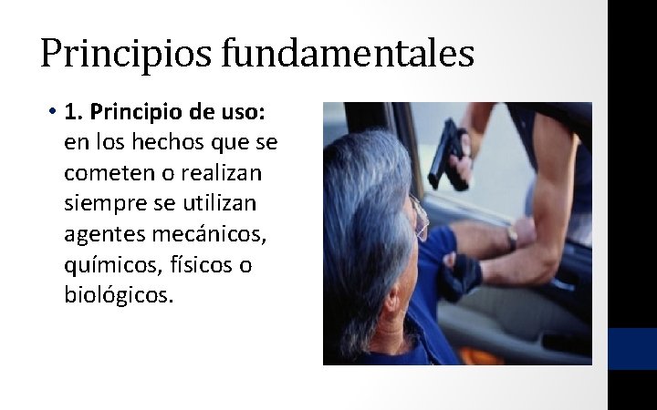 Principios fundamentales • 1. Principio de uso: en los hechos que se cometen o