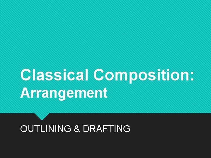 Classical Composition: Arrangement OUTLINING & DRAFTING 