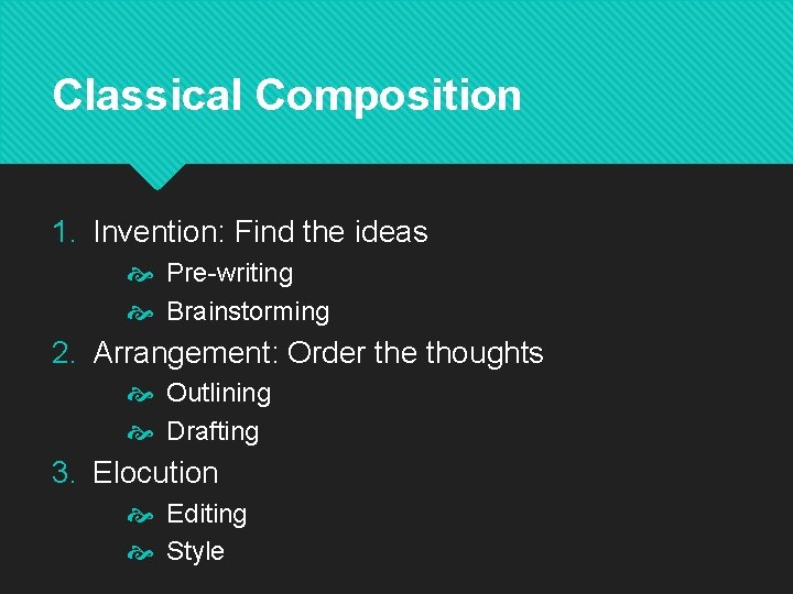 Classical Composition 1. Invention: Find the ideas Pre-writing Brainstorming 2. Arrangement: Order the thoughts