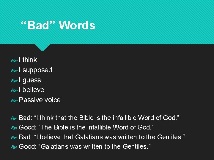 “Bad” Words I think I supposed I guess I believe Passive voice Bad: “I