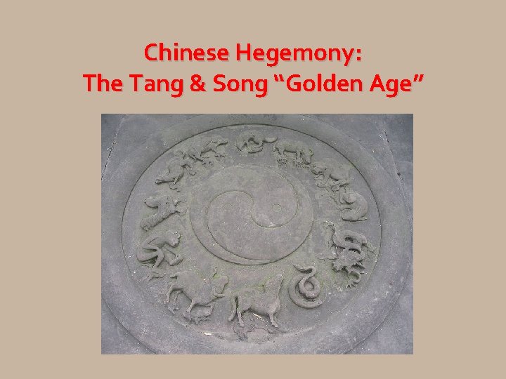 Chinese Hegemony: The Tang & Song “Golden Age” 