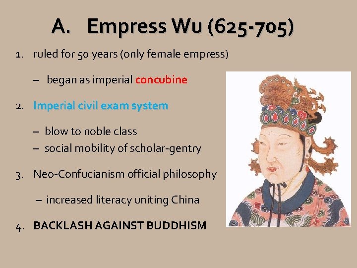 A. Empress Wu (625 -705) 1. ruled for 50 years (only female empress) –