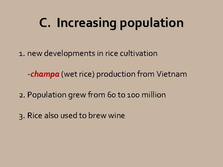 C. Increasing population 1. new developments in rice cultivation -champa (wet rice) production from