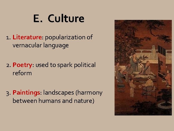 E. Culture 1. Literature: popularization of vernacular language 2. Poetry: used to spark political