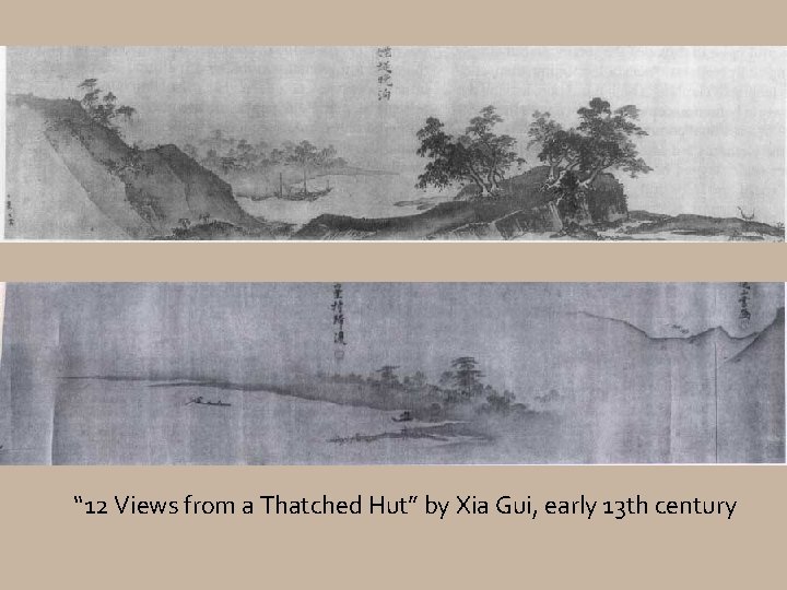 “ 12 Views from a Thatched Hut” by Xia Gui, early 13 th century