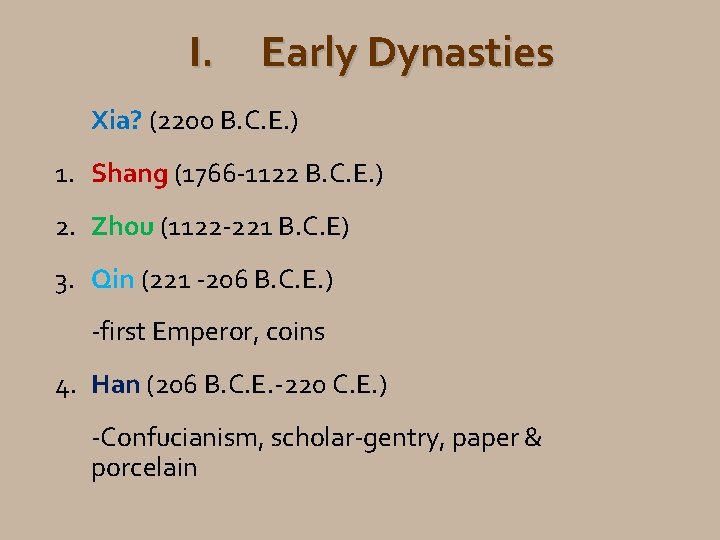 I. Early Dynasties Xia? (2200 B. C. E. ) 1. Shang (1766 -1122 B.