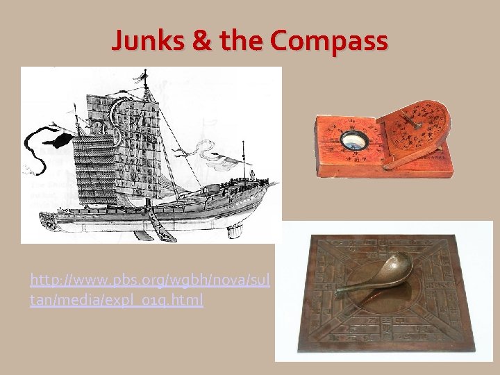 Junks & the Compass http: //www. pbs. org/wgbh/nova/sul tan/media/expl_01 q. html 