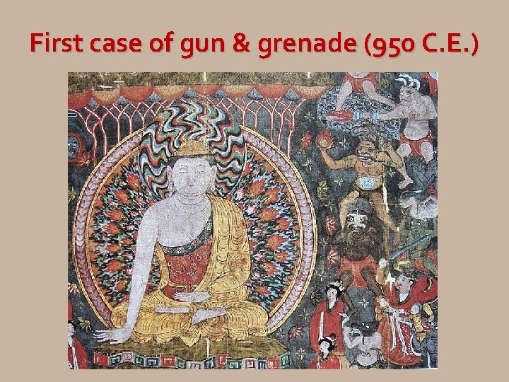 First case of gun & grenade (950 C. E. ) 