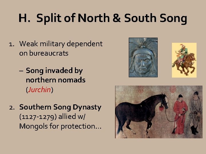 H. Split of North & South Song 1. Weak military dependent on bureaucrats –