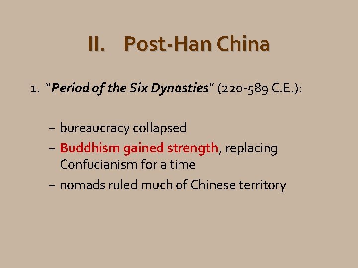 II. Post-Han China 1. “Period of the Six Dynasties” (220 -589 C. E. ):