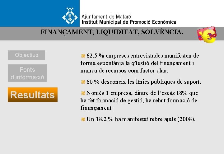 FINANÇAMENT, LIQUIDITAT, SOLVÈNCIA. Objectius Fonts d’informació Resultats 62, 5 % empreses entrevistades manifesten de