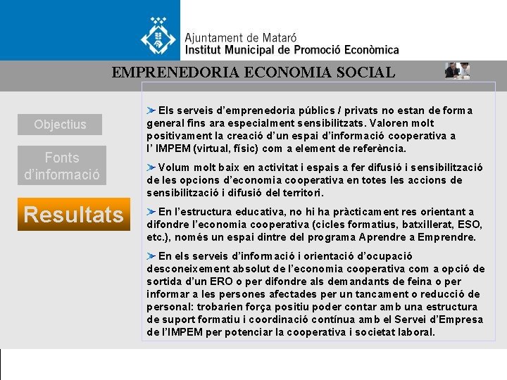 EMPRENEDORIA ECONOMIA SOCIAL Objectius Fonts d’informació Resultats Els serveis d’emprenedoria públics / privats no