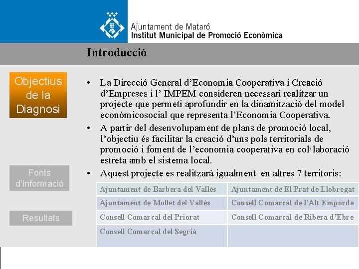 Introducció Objectius de la Diagnosi Fonts d’informació Resultats • La Direcció General d’Economia Cooperativa