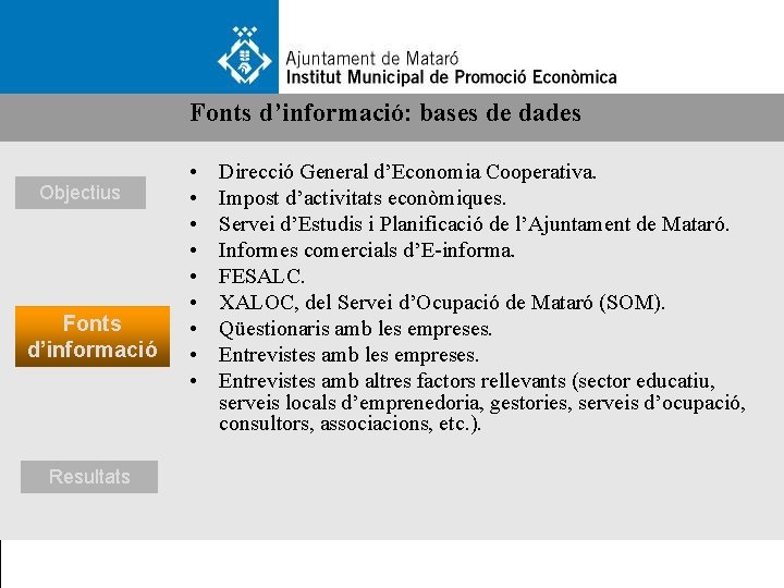 Fonts d’informació: bases de dades Objectius Fonts d’informació Resultats • • • Direcció General