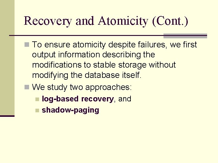 Recovery and Atomicity (Cont. ) n To ensure atomicity despite failures, we first output Recovery and Atomicity (Cont. ) n To ensure atomicity despite failures, we first output