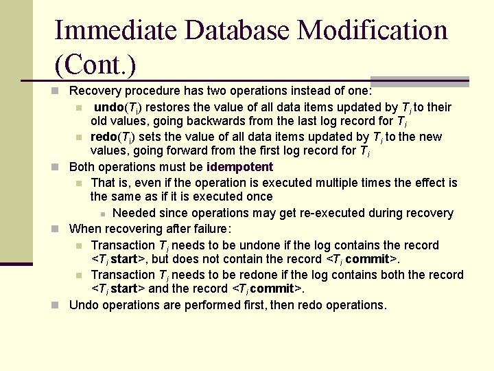 Immediate Database Modification (Cont. ) n Recovery procedure has two operations instead of one: Immediate Database Modification (Cont. ) n Recovery procedure has two operations instead of one: