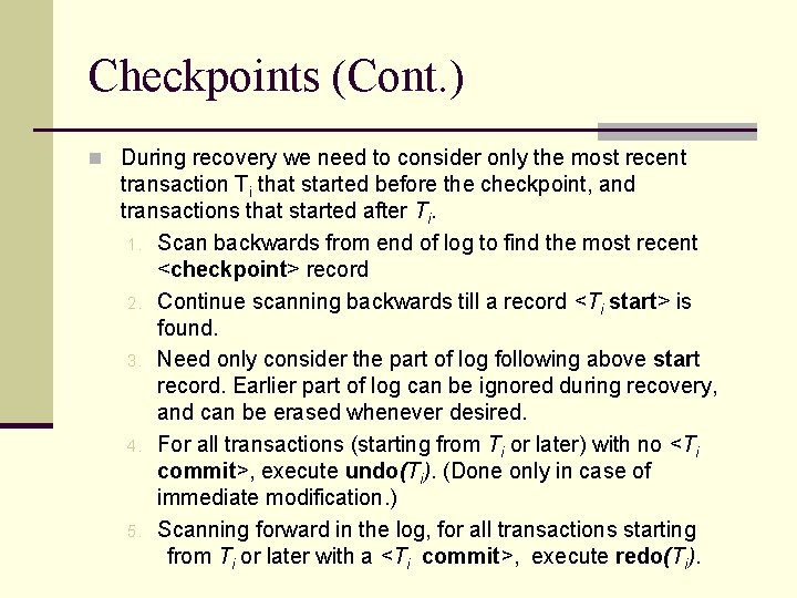 Checkpoints (Cont. ) n During recovery we need to consider only the most recent Checkpoints (Cont. ) n During recovery we need to consider only the most recent