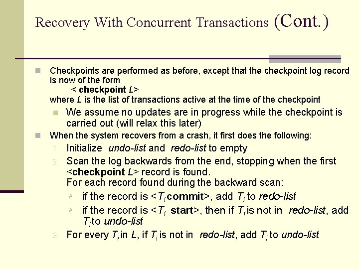 Recovery With Concurrent Transactions n Checkpoints are performed as before, except that the checkpoint Recovery With Concurrent Transactions n Checkpoints are performed as before, except that the checkpoint