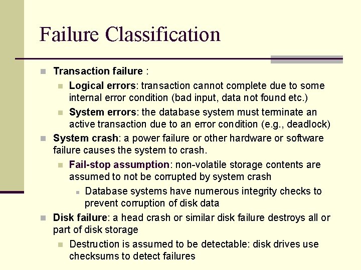 Failure Classification n Transaction failure : Logical errors: transaction cannot complete due to some Failure Classification n Transaction failure : Logical errors: transaction cannot complete due to some