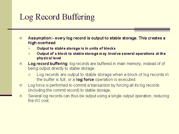 Log Record Buffering n Assumption: - every log record is output to stable storage. Log Record Buffering n Assumption: - every log record is output to stable storage.