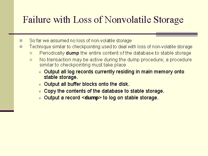 Failure with Loss of Nonvolatile Storage n n So far we assumed no loss Failure with Loss of Nonvolatile Storage n n So far we assumed no loss