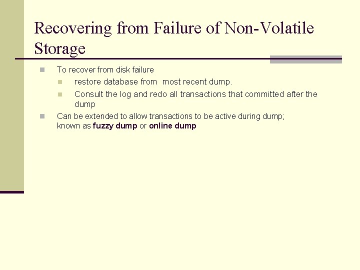 Recovering from Failure of Non-Volatile Storage n To recover from disk failure n n Recovering from Failure of Non-Volatile Storage n To recover from disk failure n n