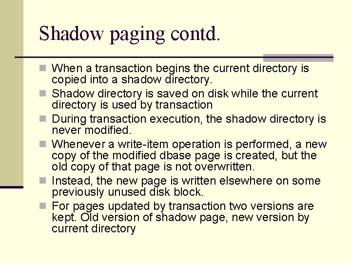 Shadow paging contd. n When a transaction begins the current directory is n n Shadow paging contd. n When a transaction begins the current directory is n n