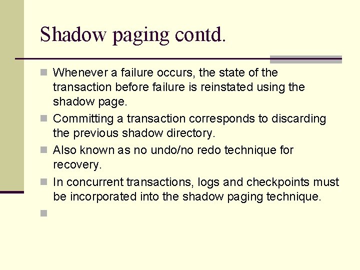 Shadow paging contd. n Whenever a failure occurs, the state of the transaction before Shadow paging contd. n Whenever a failure occurs, the state of the transaction before