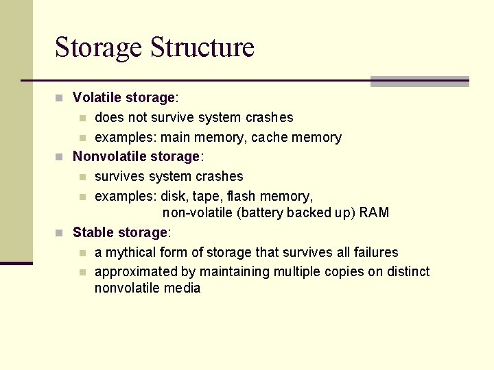 Storage Structure n Volatile storage: does not survive system crashes n examples: main memory, Storage Structure n Volatile storage: does not survive system crashes n examples: main memory,