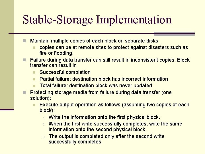 Stable-Storage Implementation n Maintain multiple copies of each block on separate disks copies can Stable-Storage Implementation n Maintain multiple copies of each block on separate disks copies can