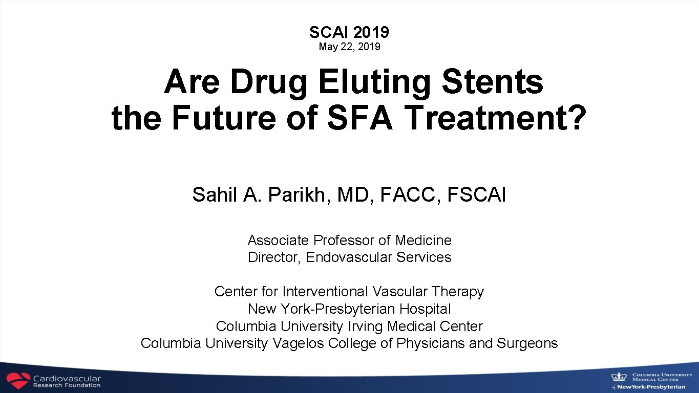 SCAI 2019 May 22, 2019 Are Drug Eluting Stents the Future of SFA Treatment?