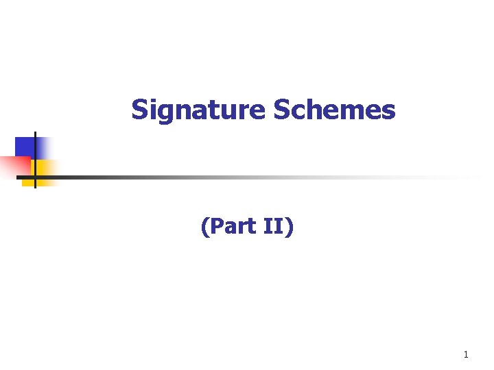 Signature Schemes (Part II) 1 