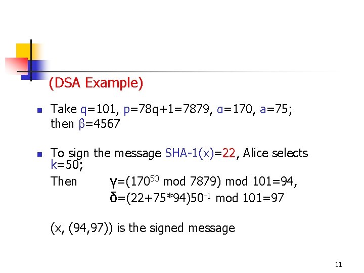 (DSA Example) n n Take q=101, p=78 q+1=7879, α=170, a=75; then β=4567 To sign