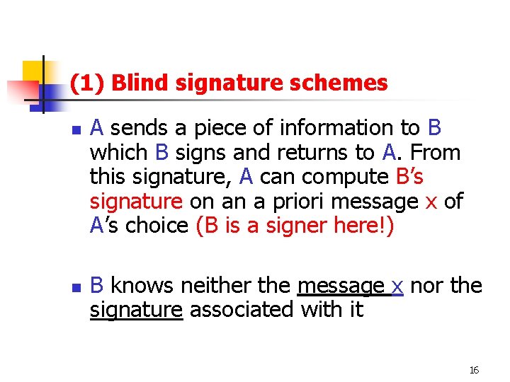 (1) Blind signature schemes n n A sends a piece of information to B