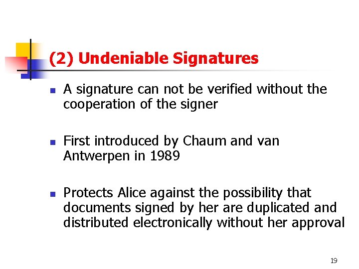 (2) Undeniable Signatures n n n A signature can not be verified without the
