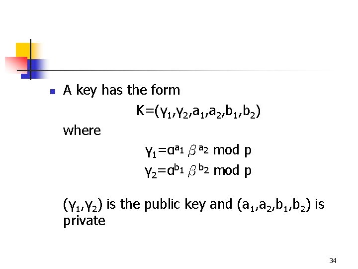 n A key has the form K=(γ 1, γ 2, a 1, a 2,