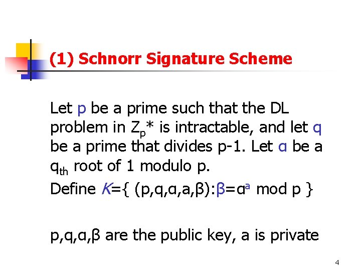 (1) Schnorr Signature Scheme Let p be a prime such that the DL problem